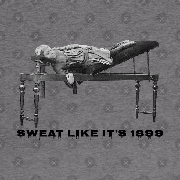 Sweat Like It's 1899 by ArtShare